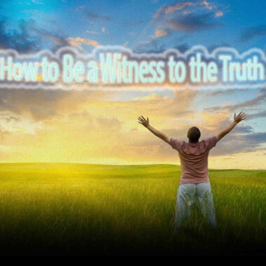 How to Be a Witness to the Truth 1