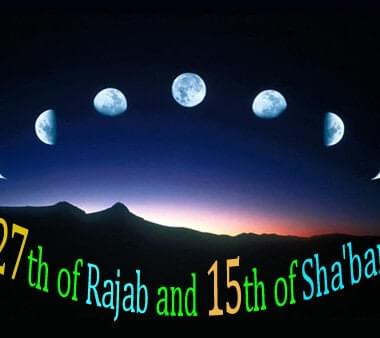 27th of Rajab and 15th of Sha'ban 12