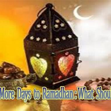 Just a Few More Days to Ramadhan:What Should You Do? 10